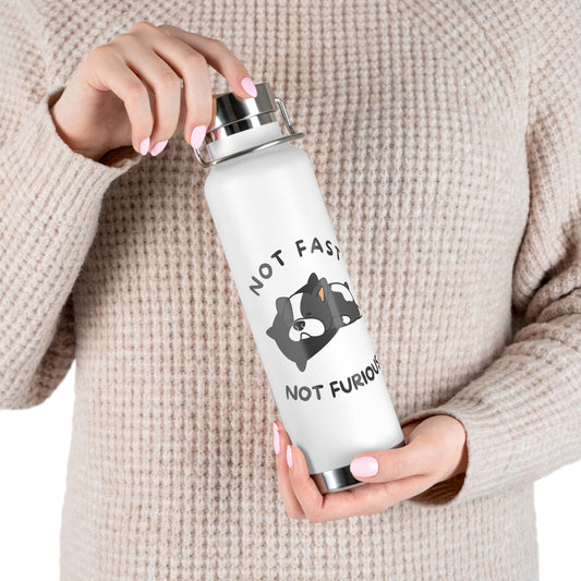 Not Fast Not Furious - White 22oz Vacuum Insulated Bottle.