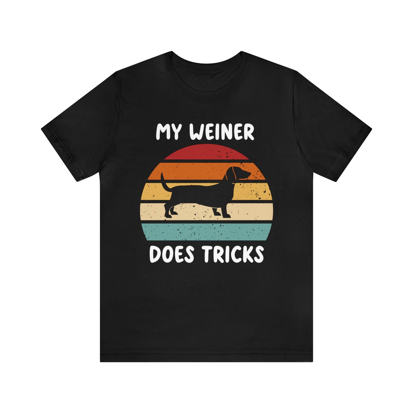 My Weiner Does Tricks - Unisex Tshirt