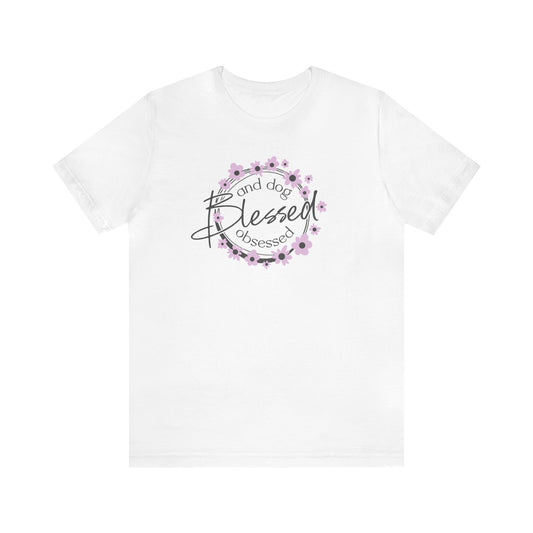 Blessed And Dog Obsessed - Unisex Tshirt