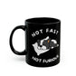 Not Fast Not Furious - Black 11oz Mug