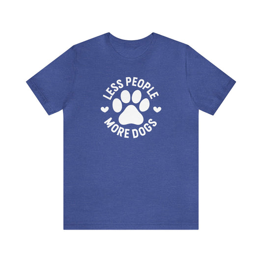 Less People More Dogs - White Letters Unisex Tshirt