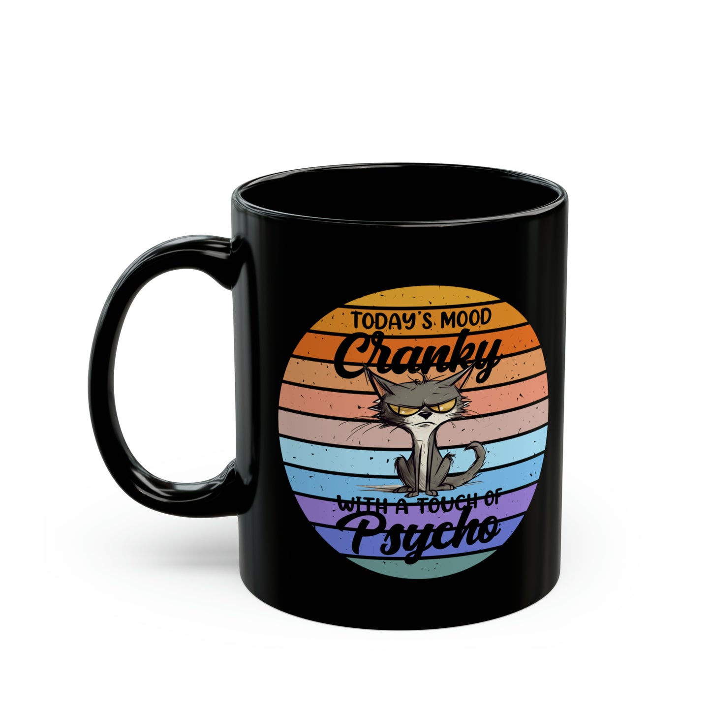 Today's Mood Cranky, With A Touch Of Psycho - 11oz Black Mug.